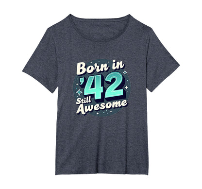 Birthday Gift Born 42 Still Awesome T-Shirt - Novelty Apparel Unisex - T-Shirt, Sweatshirt, Hoodie