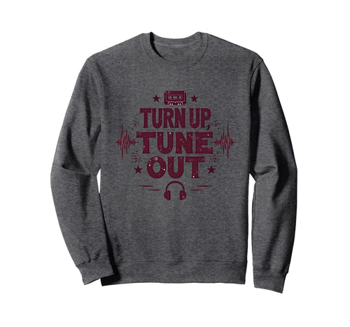 Turn Up Music T Shirts Tune Out 90S Sweatshirt - Trendy Graphic Men Women - T-Shirt, Sweatshirt, Hoodie