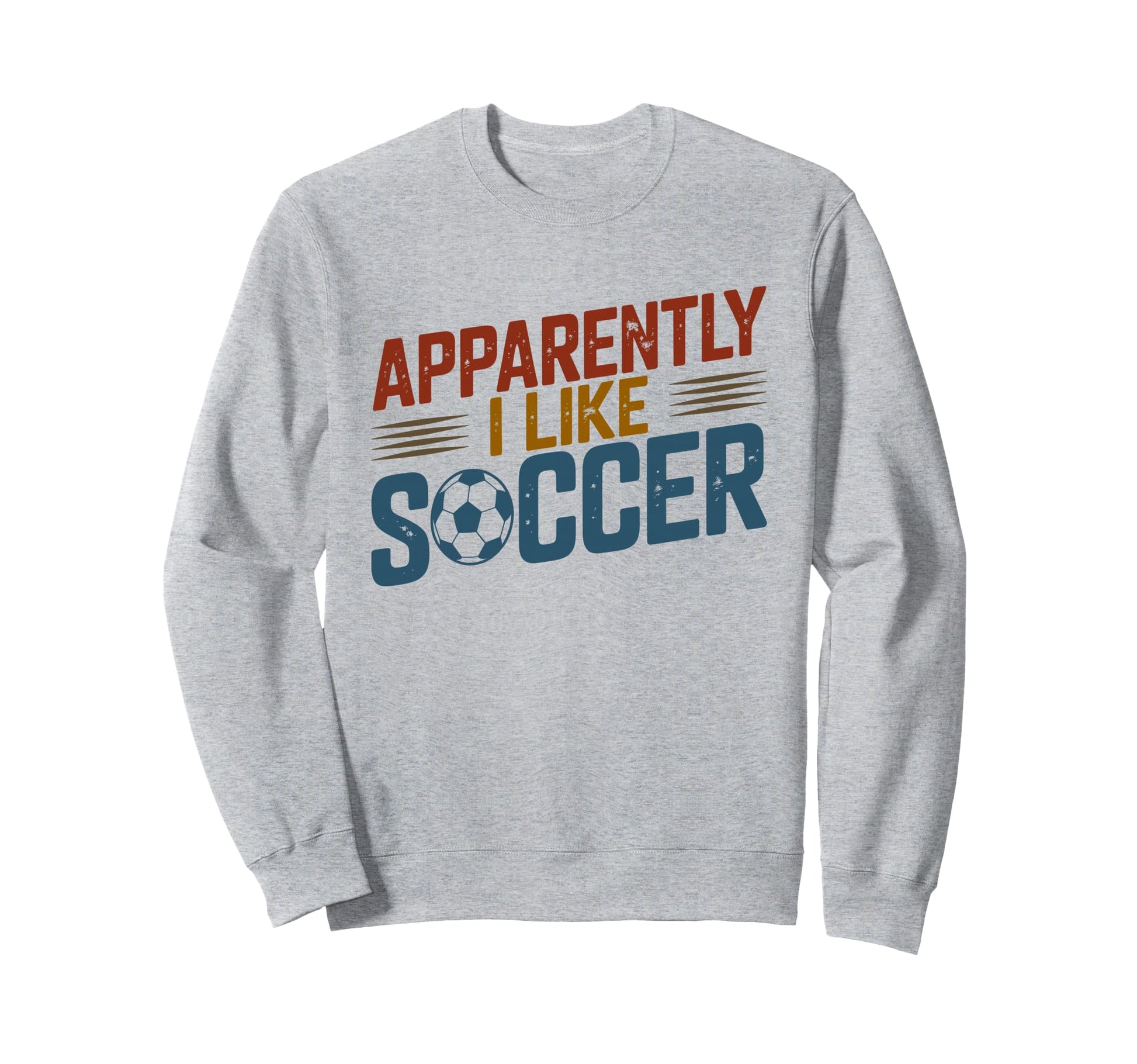 Apparently I Like Soccer Season Funny Sweatshirt - Graphic Print Unisex - T-Shirt, Sweatshirt, Hoodie