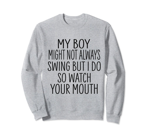 My Might Not Always Swing But Sweatshirt - Casual Everyday Wear Men Women - T-Shirt, Sweatshirt, Hoodie