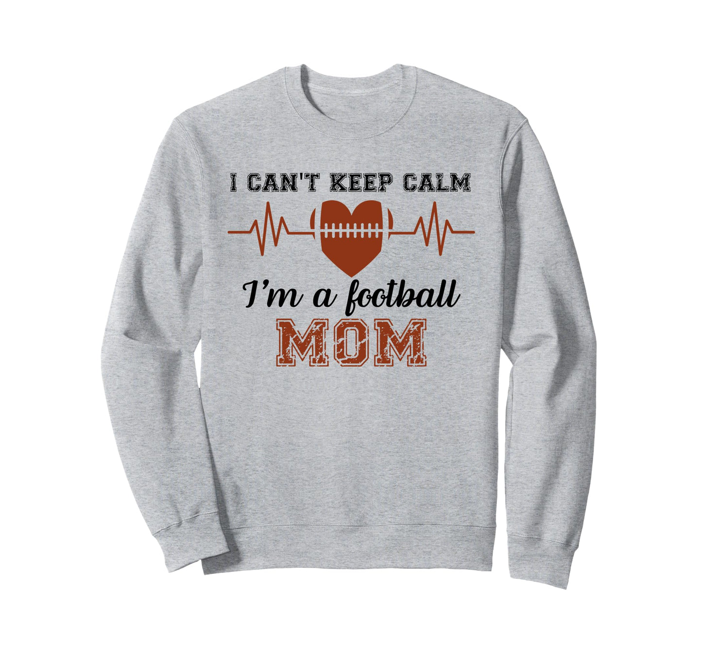 I Cant Keep Calm Im Football Mom Sweatshirt - Minimalist Print Men Women - T-Shirt, Sweatshirt, Hoodie