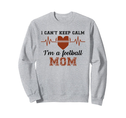 I Cant Keep Calm Im Football Mom Sweatshirt - Minimalist Print Men Women - T-Shirt, Sweatshirt, Hoodie