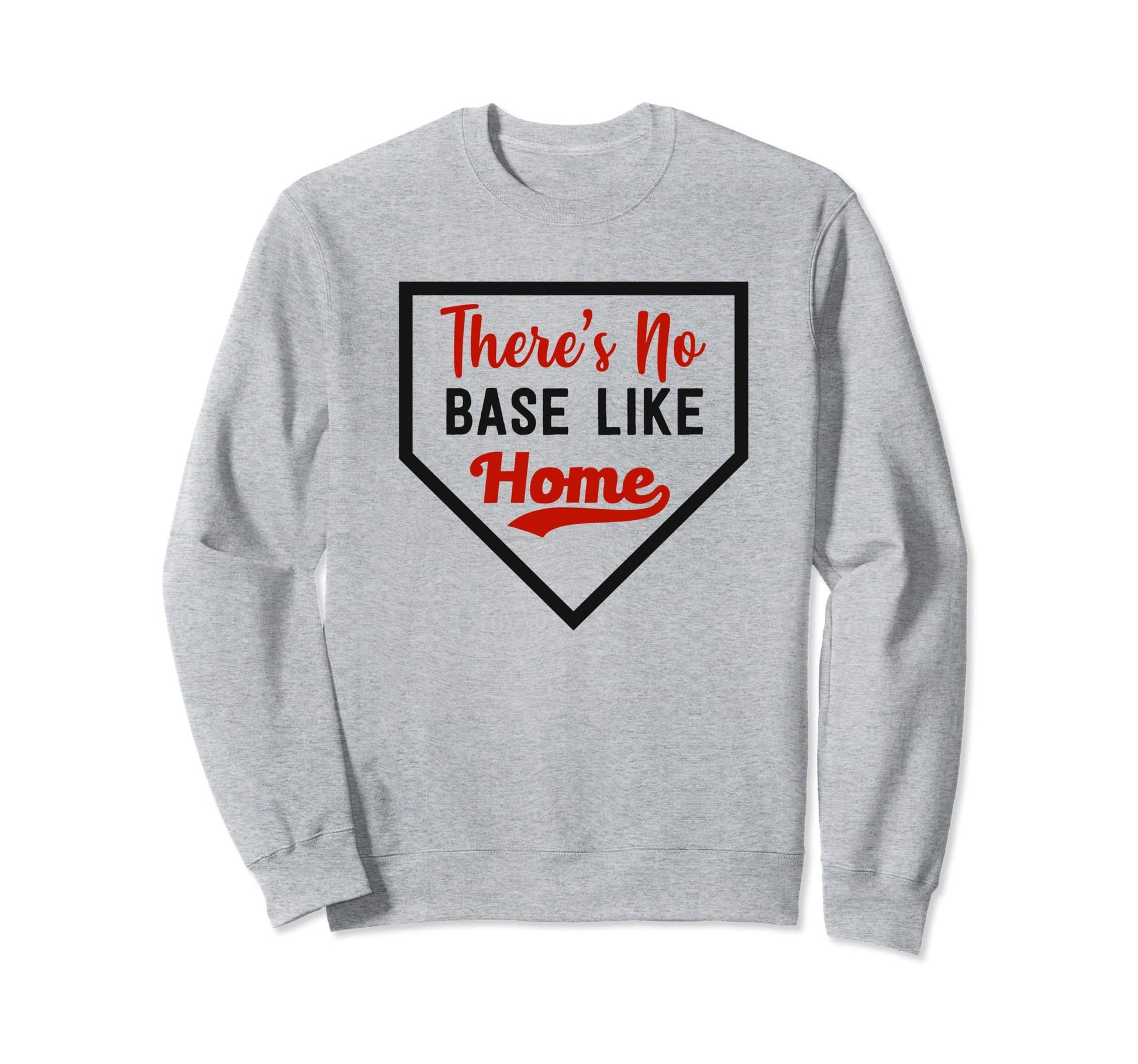 Theres No Base Like Home Sweatshirt - Casual Everyday Wear for Adults - T-Shirt, Sweatshirt, Hoodie