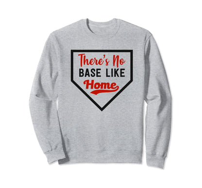 Theres No Base Like Home Sweatshirt - Casual Everyday Wear for Adults - T-Shirt, Sweatshirt, Hoodie