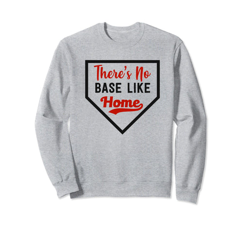 Theres No Base Like Home Sweatshirt - Casual Everyday Wear for Adults - T-Shirt, Sweatshirt, Hoodie