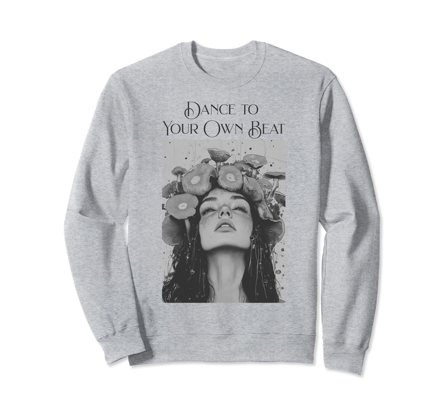 Dance To Your Own Beat Bohemian Sweatshirt - Aesthetic Graphic Unisex - T-Shirt, Sweatshirt, Hoodie