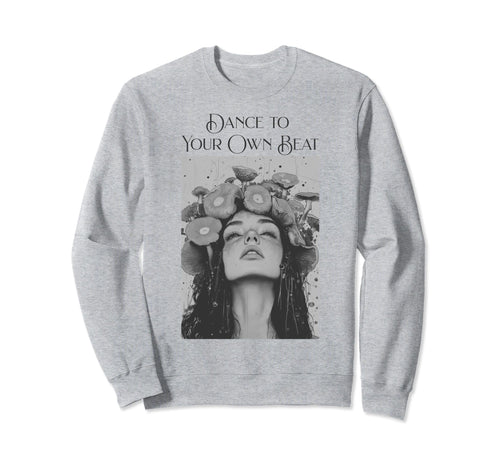 Dance To Your Own Beat Bohemian Sweatshirt - Aesthetic Graphic Unisex - T-Shirt, Sweatshirt, Hoodie