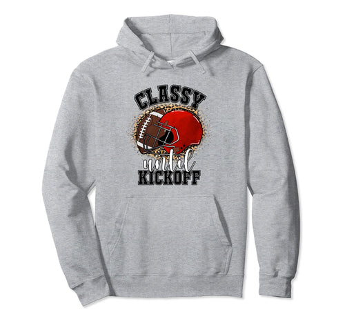 Classy Until Kickoff Football Game Hoodie - Minimalist Print for Adults - T-Shirt, Sweatshirt, Hoodie
