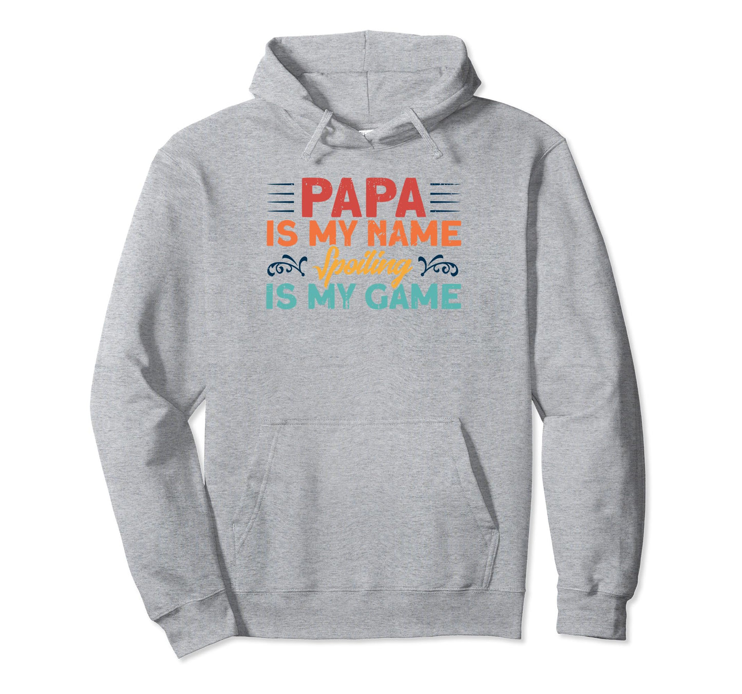 Papa Is My Name Spoiling Is My Game Hoodie - Minimalist Print Men Women - T-Shirt, Sweatshirt, Hoodie