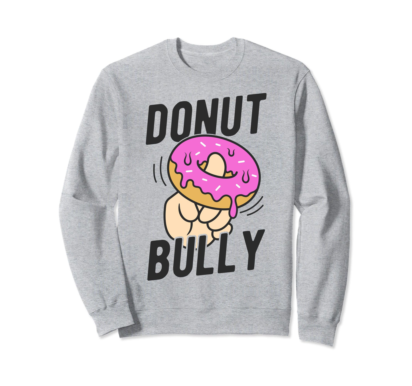 Donut Bully No Bullying Kindness Sweatshirt - Streetwear Style Men Women - T-Shirt, Sweatshirt, Hoodie