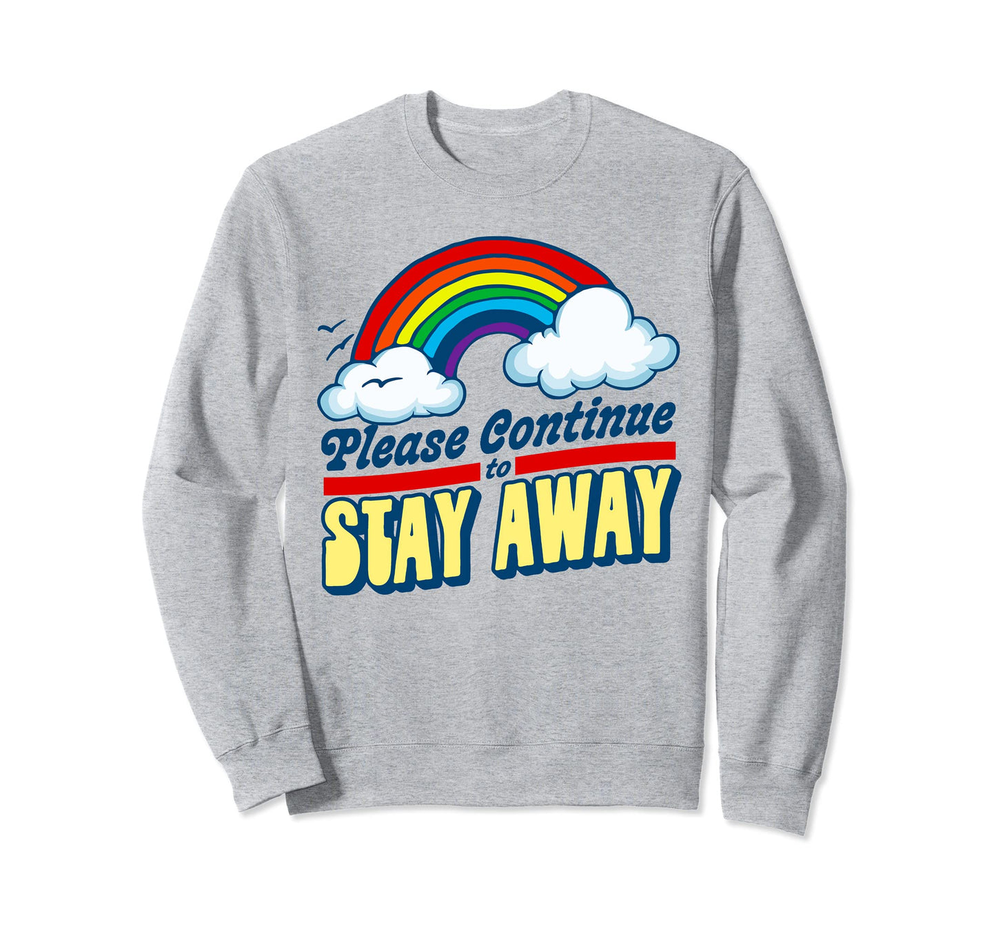 Please Continue To Stay Away Funny Sweatshirt - Unique Graphic Men Women - T-Shirt, Sweatshirt, Hoodie