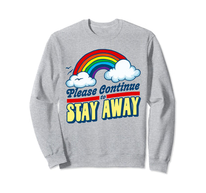Please Continue To Stay Away Funny Sweatshirt - Unique Graphic Men Women - T-Shirt, Sweatshirt, Hoodie