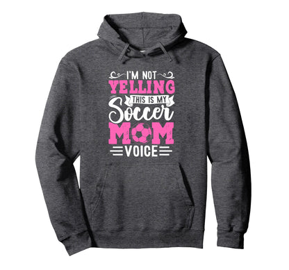 Im Not Yelling This Is My Soccer Mom Voice Hoodie - Graphic Print Men Women - T-Shirt, Sweatshirt, Hoodie