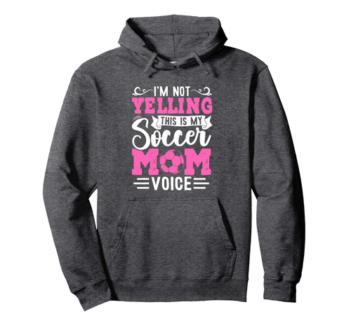 Im Not Yelling This Is My Soccer Mom Voice Hoodie - Graphic Print Men Women - T-Shirt, Sweatshirt, Hoodie