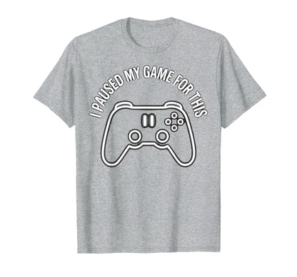 I Paused My Game This Funny Dad Heather T-Shirt - Novelty Apparel Unisex - T-Shirt, Sweatshirt, Hoodie