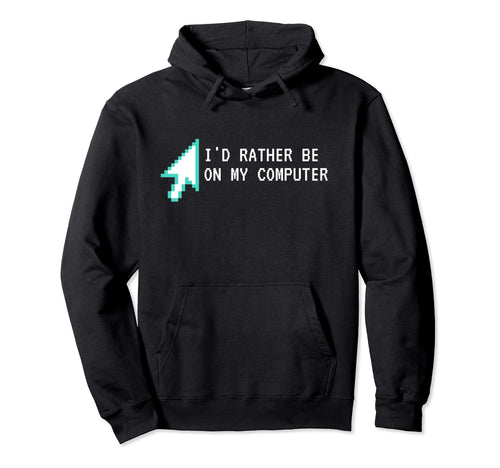 Id Rather Be My Computer Sarcastic Nerd Hoodie - Aesthetic Graphic Unisex - T-Shirt, Sweatshirt, Hoodie