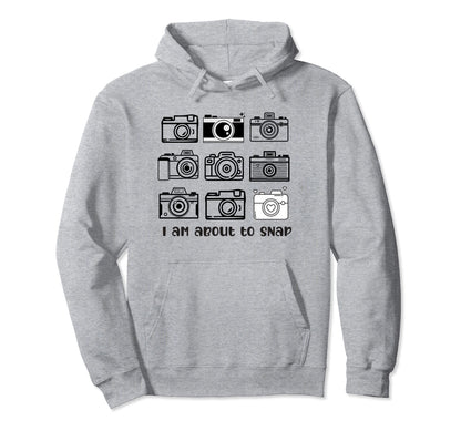 I Am About To Snap Cameras Camera Lover Hoodie - Graphic Print Men Women - T-Shirt, Sweatshirt, Hoodie