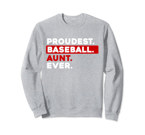 Proudest Baseball Aunt Ever Sweatshirt - Fun Novelty Design Men Women - T-Shirt, Sweatshirt, Hoodie