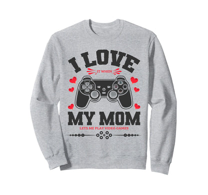 I Love My Mom When She Lets Me Sweatshirt - Custom Art Print for Adults - T-Shirt, Sweatshirt, Hoodie