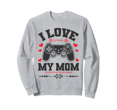 I Love My Mom When She Lets Me Sweatshirt - Custom Art Print for Adults - T-Shirt, Sweatshirt, Hoodie