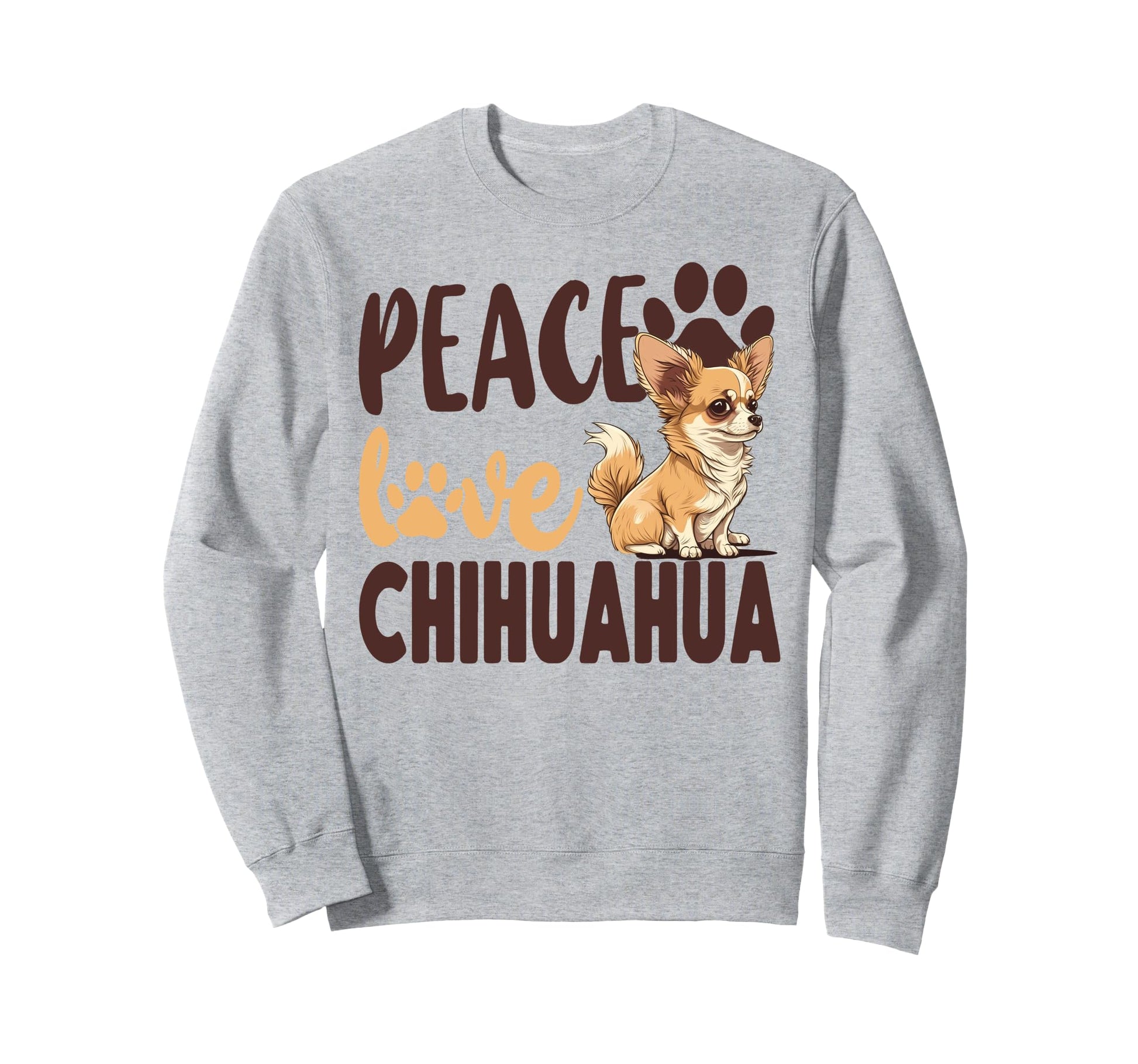 Chihuahua Chihuahue O Peace Love Sweatshirt - Novelty Apparel Unisex - T-Shirt, Sweatshirt, Hoodie