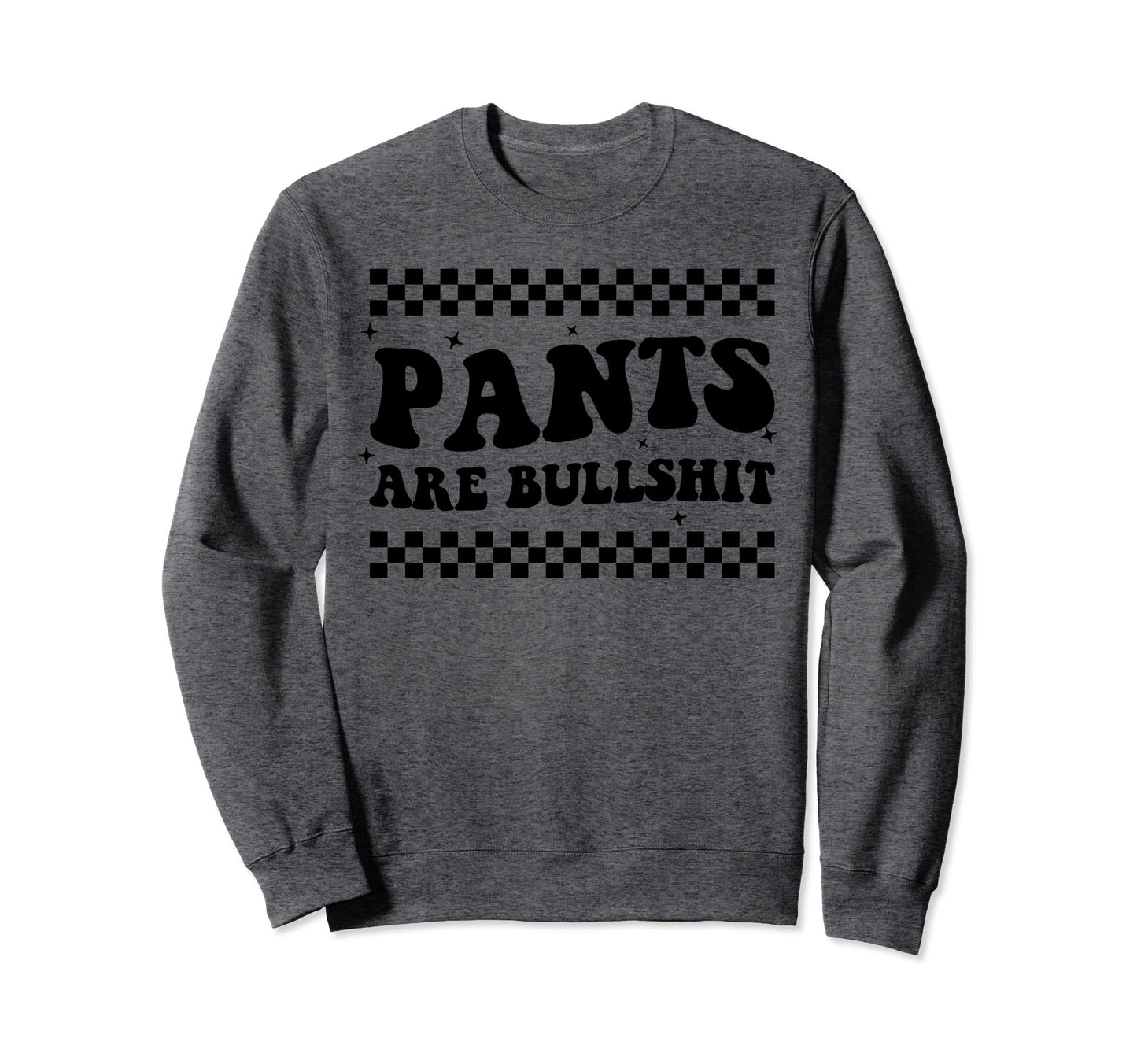 Boho Pants Are Bullshit Funny Anti Sweatshirt - Streetwear Style Men Women - T-Shirt, Sweatshirt, Hoodie