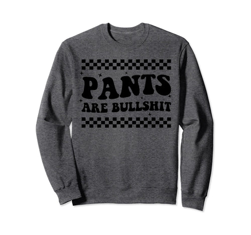 Boho Pants Are Bullshit Funny Anti Sweatshirt - Streetwear Style Men Women - T-Shirt, Sweatshirt, Hoodie