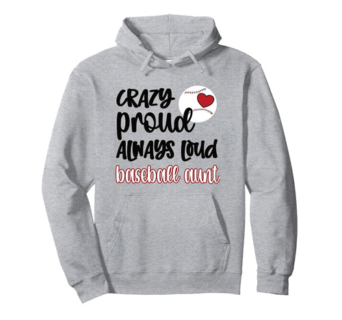Crazy Proud Baseball Aunt Baseball Hoodie - Casual Everyday Wear Men Women - T-Shirt, Sweatshirt, Hoodie