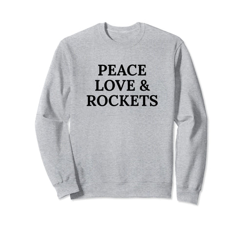 Peace Love And Rockets Sweatshirt - Unique Graphic for Adults - T-Shirt, Sweatshirt, Hoodie