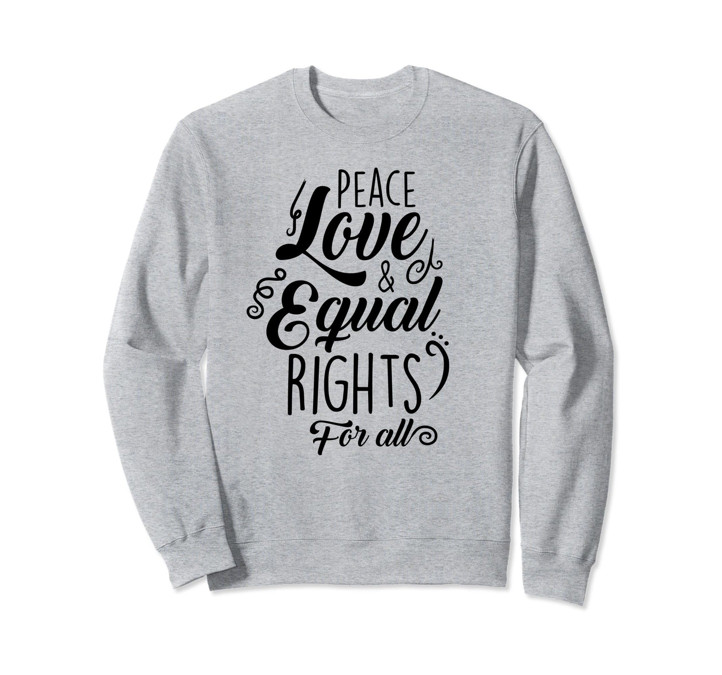 Peace Love And Equal Rights All Sweatshirt - Minimalist Print Unisex - T-Shirt, Sweatshirt, Hoodie