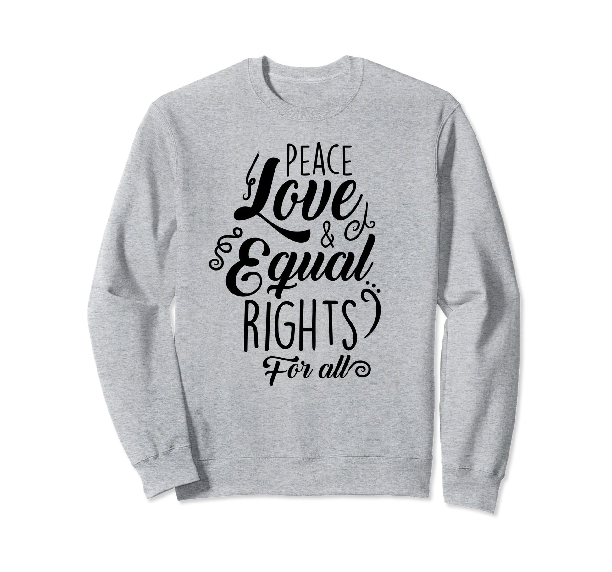 Peace Love And Equal Rights All Sweatshirt - Minimalist Print Unisex - T-Shirt, Sweatshirt, Hoodie