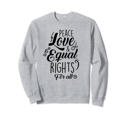 Peace Love And Equal Rights All Sweatshirt - Minimalist Print Unisex - T-Shirt, Sweatshirt, Hoodie