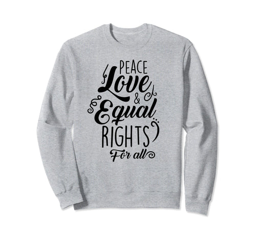 Peace Love And Equal Rights All Sweatshirt - Minimalist Print Unisex - T-Shirt, Sweatshirt, Hoodie