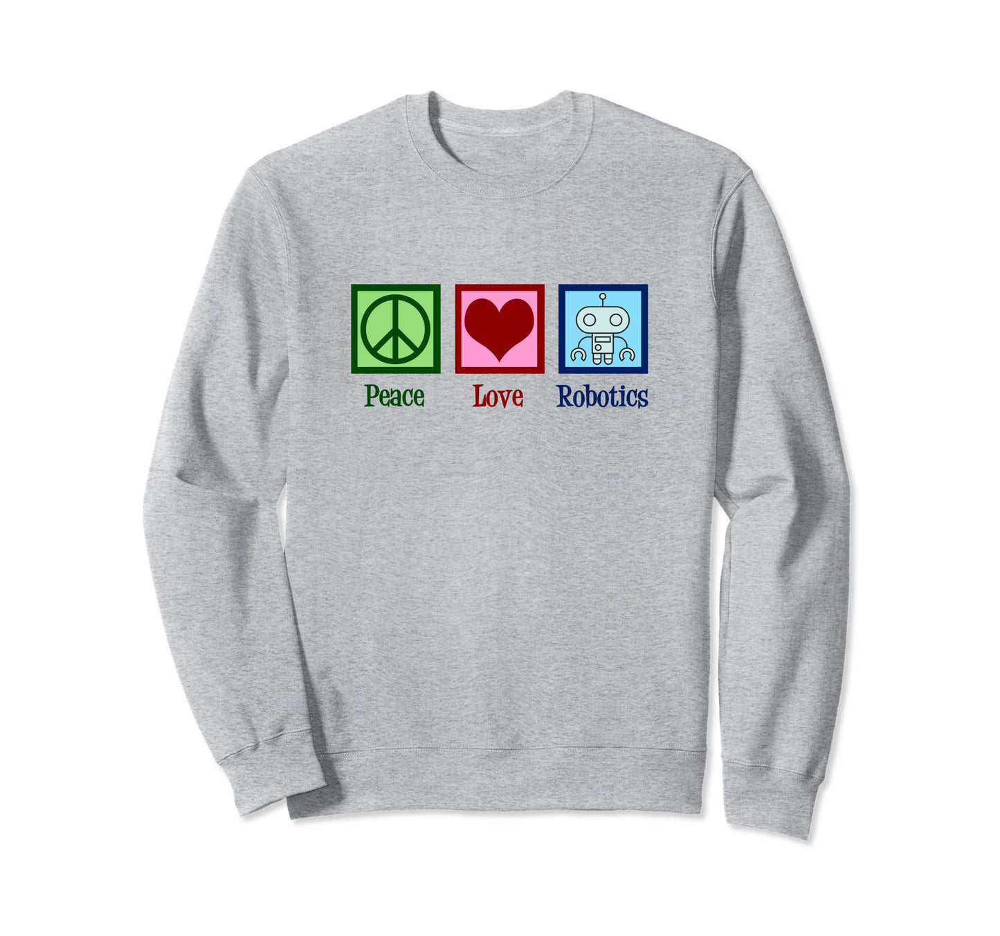 Peace Love Robotics Engineer Sweatshirt - Unique Graphic Men Women - T-Shirt, Sweatshirt, Hoodie
