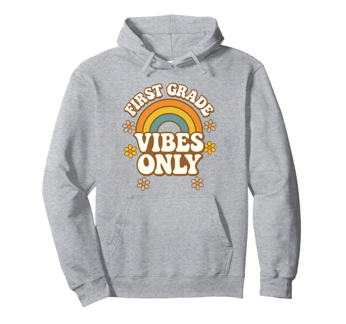First Grade Vibes Only Fun Rainbow Flowers Hoodie - Streetwear Style Unisex - T-Shirt, Sweatshirt, Hoodie