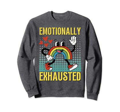 Emotionally Exhausted Rainbow Sweatshirt - Novelty Apparel Men Women - T-Shirt, Sweatshirt, Hoodie