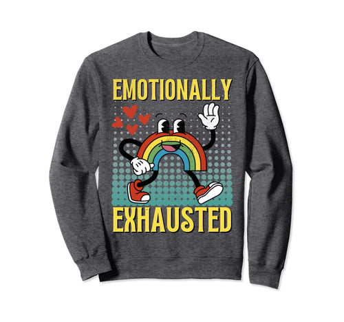 Emotionally Exhausted Rainbow Sweatshirt - Novelty Apparel Men Women - T-Shirt, Sweatshirt, Hoodie
