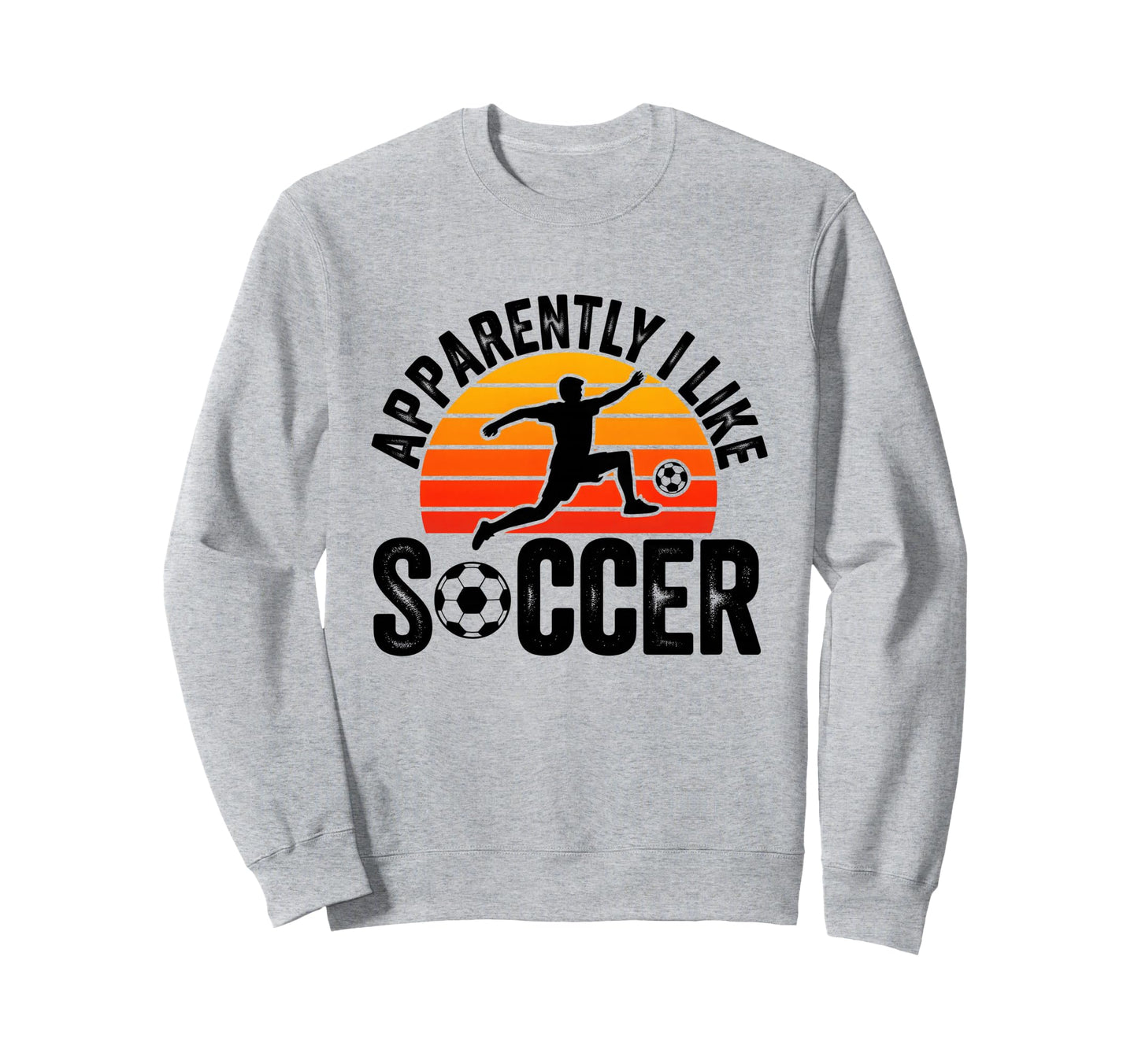 Apparently I Like Soccer Season Sweatshirt - Streetwear Style for Adults - T-Shirt, Sweatshirt, Hoodie