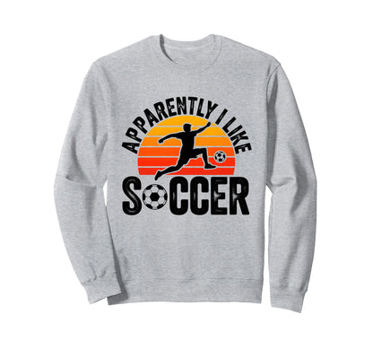 Apparently I Like Soccer Season Sweatshirt - Streetwear Style for Adults - T-Shirt, Sweatshirt, Hoodie