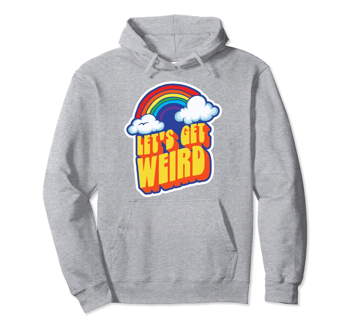 Lets Get Weird Funny Funky Rainbow Hoodie - Streetwear Style for Adults - T-Shirt, Sweatshirt, Hoodie