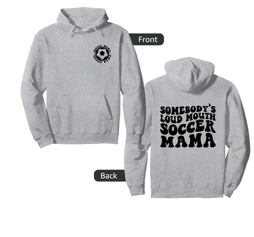 Somebodys Loud Mouth Soccer Mama Sports Hoodie - Trendy Graphic Unisex - T-Shirt, Sweatshirt, Hoodie