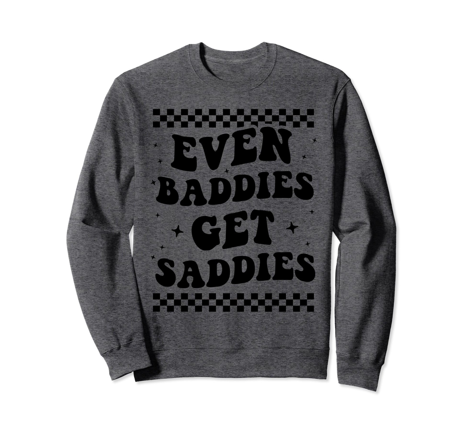 Even Baddies Get Saddies Boho Sweatshirt - Streetwear Style Men Women - T-Shirt, Sweatshirt, Hoodie