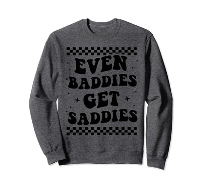 Even Baddies Get Saddies Boho Sweatshirt - Streetwear Style Men Women - T-Shirt, Sweatshirt, Hoodie