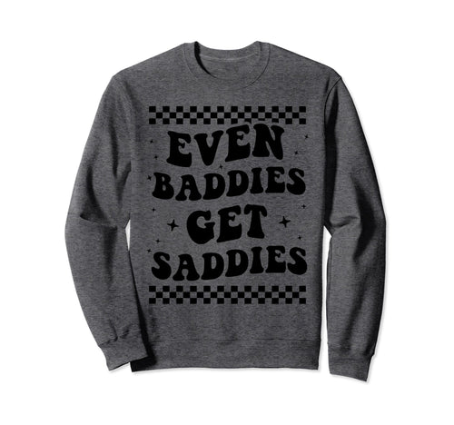 Even Baddies Get Saddies Boho Sweatshirt - Streetwear Style Men Women - T-Shirt, Sweatshirt, Hoodie