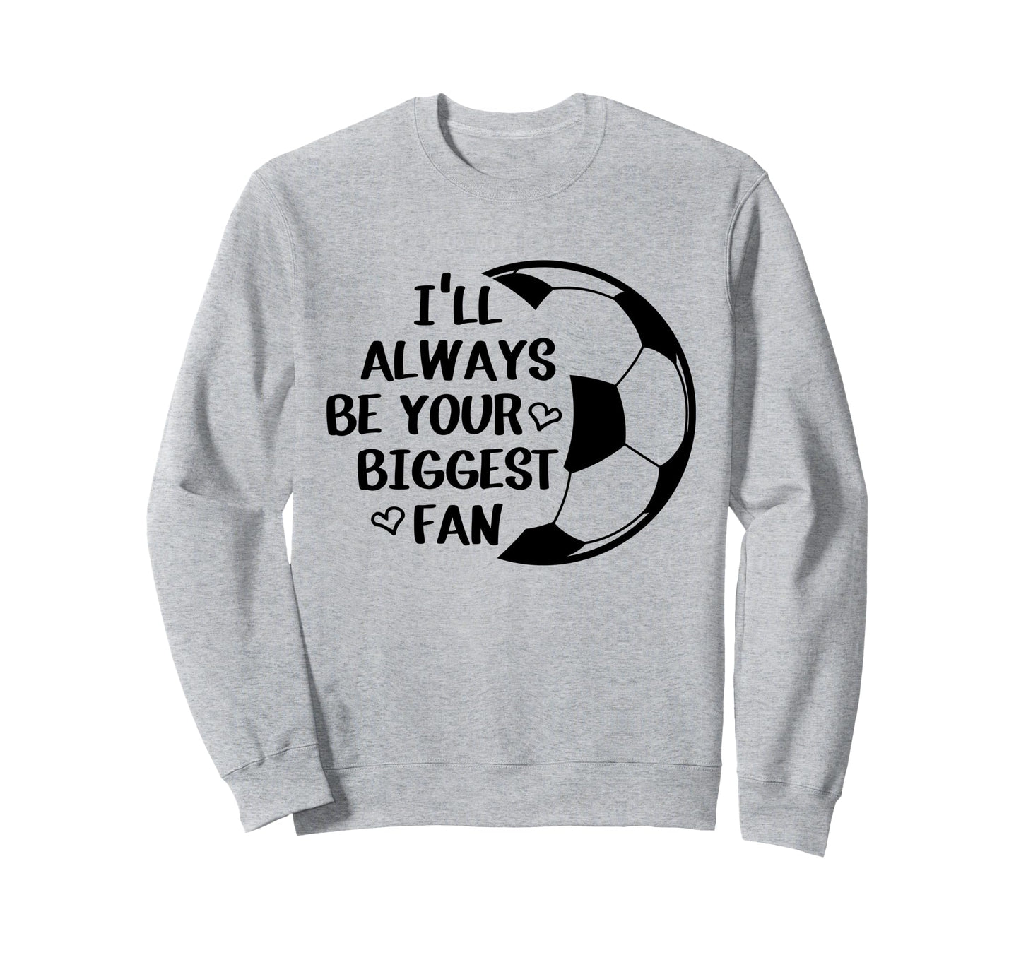 Ill Always Be Your Biggest Fan Sweatshirt - Aesthetic Graphic Unisex - T-Shirt, Sweatshirt, Hoodie