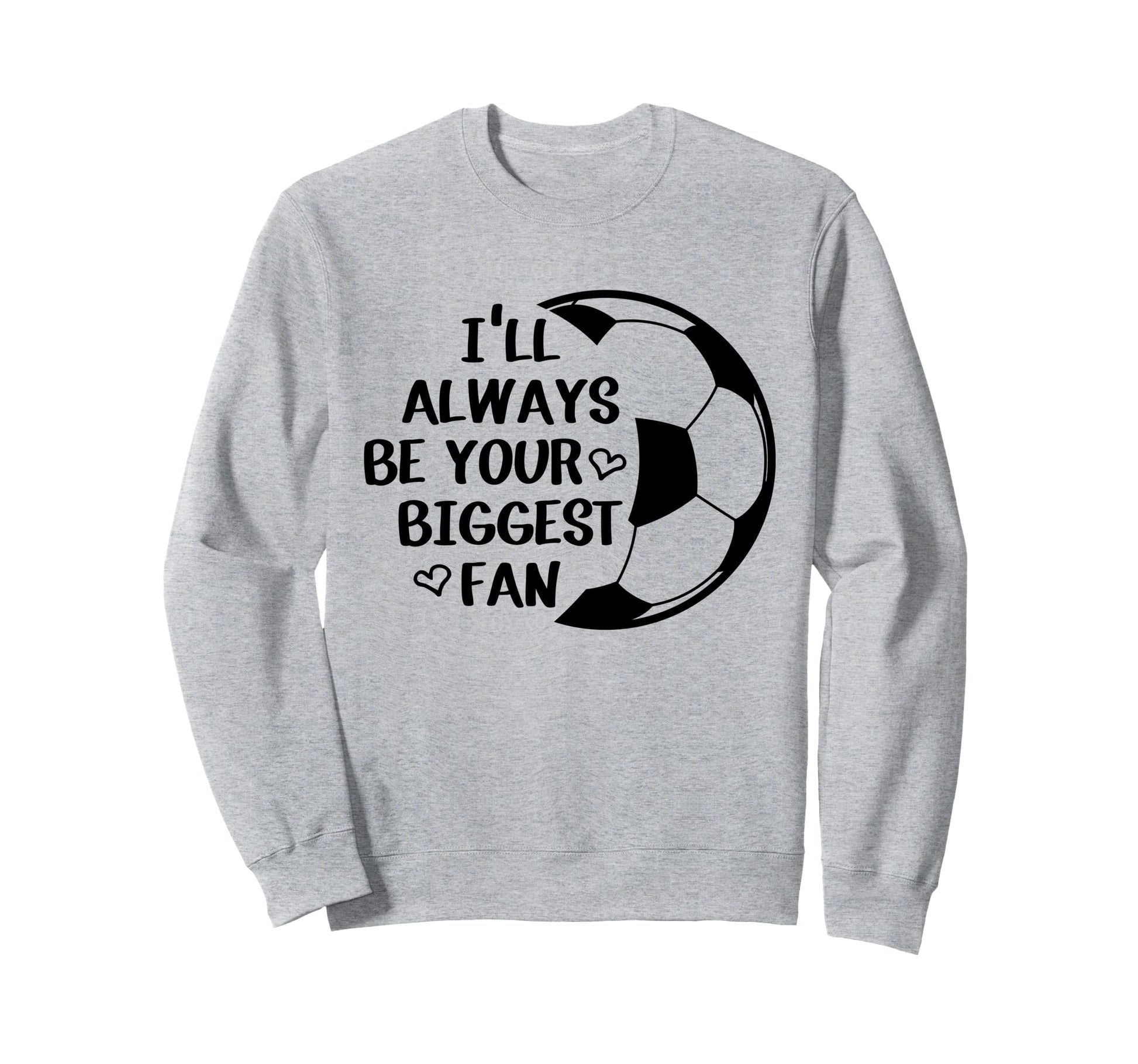 Ill Always Be Your Biggest Fan Sweatshirt - Aesthetic Graphic Unisex - T-Shirt, Sweatshirt, Hoodie
