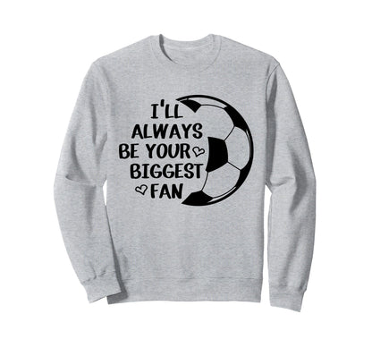 Ill Always Be Your Biggest Fan Sweatshirt - Aesthetic Graphic Unisex - T-Shirt, Sweatshirt, Hoodie