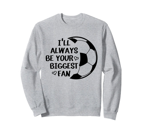Ill Always Be Your Biggest Fan Sweatshirt - Aesthetic Graphic Unisex - T-Shirt, Sweatshirt, Hoodie