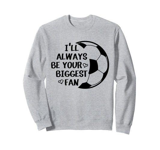 Ill Always Be Your Biggest Fan Sweatshirt - Aesthetic Graphic Unisex - T-Shirt, Sweatshirt, Hoodie