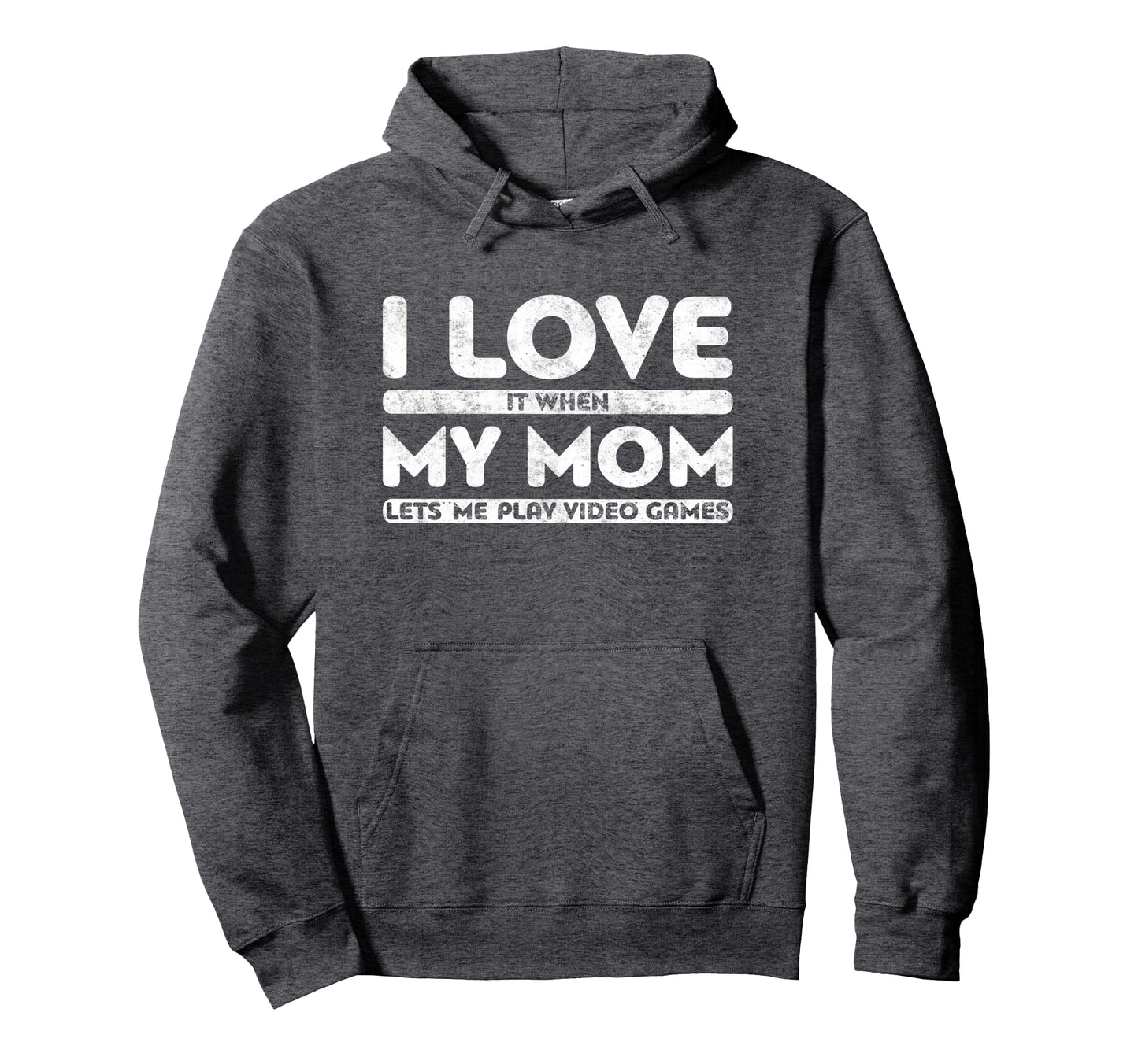 I Love It When My Mom Lets Me Play Hoodie - Fun Novelty Design for Adults - T-Shirt, Sweatshirt, Hoodie